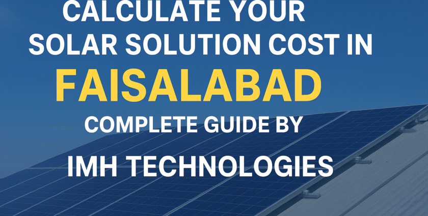 A digital guide by IMH Technologies showing solar panels, sunlight, and Faisalabad city landscape representing solar cost calculation.