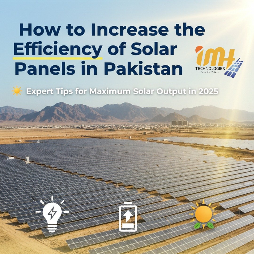 Clean solar panels in Pakistan facing south to increase efficiency and energy output in 2025 with IMH Technologies.